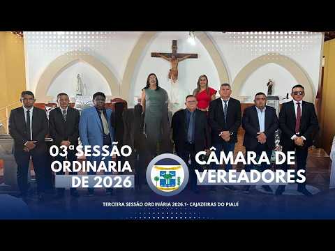 03ª SESSÃO ORDINÁRIA DA CÂMARA MUNICIPAL DE CAJAZEIRAS DO PIAUI 19/03/2026