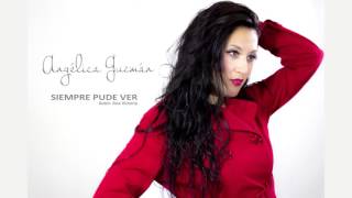 ANGÉLICA GUZMÁN Siempre Pude Ver