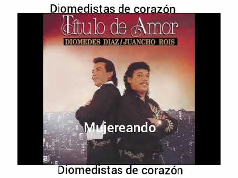 Mujereando, Diomedes Diaz y juancho rois