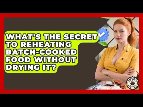 What's The Secret To Reheating Batch-cooked Food Without Drying It? - Food Safety Kitchen