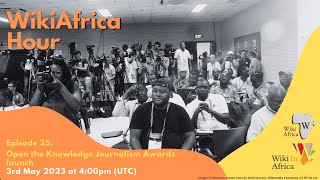 WikiAfrica Hour Episode 25: Open the Knowledge Journalism Awards launch