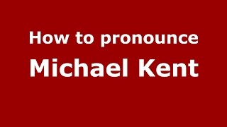 How to pronounce Michael Kent