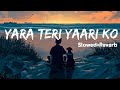 Yara Teri Yari Ko Slowed Reverb Lofi Song Sleepifylofi