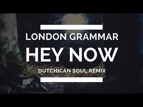 London Grammar 'Hey Now' (Dutchican Soul "Deep Journey" Remix)
