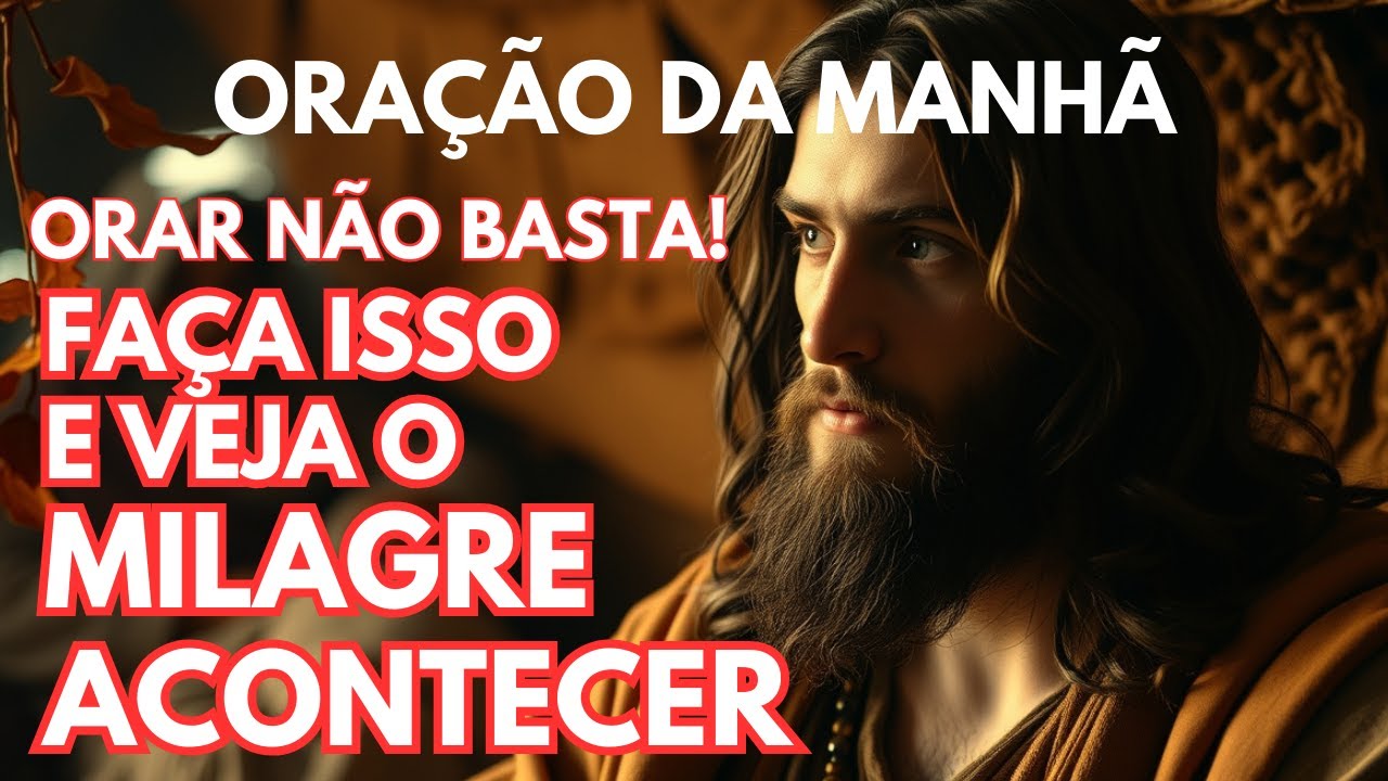Orar Não Basta! Faça Isso e Veja o Milagre Acontecer