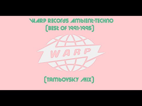 WARP Records Ambient-Techno (Best Of 1991-1995) (Tambovsky Mix)