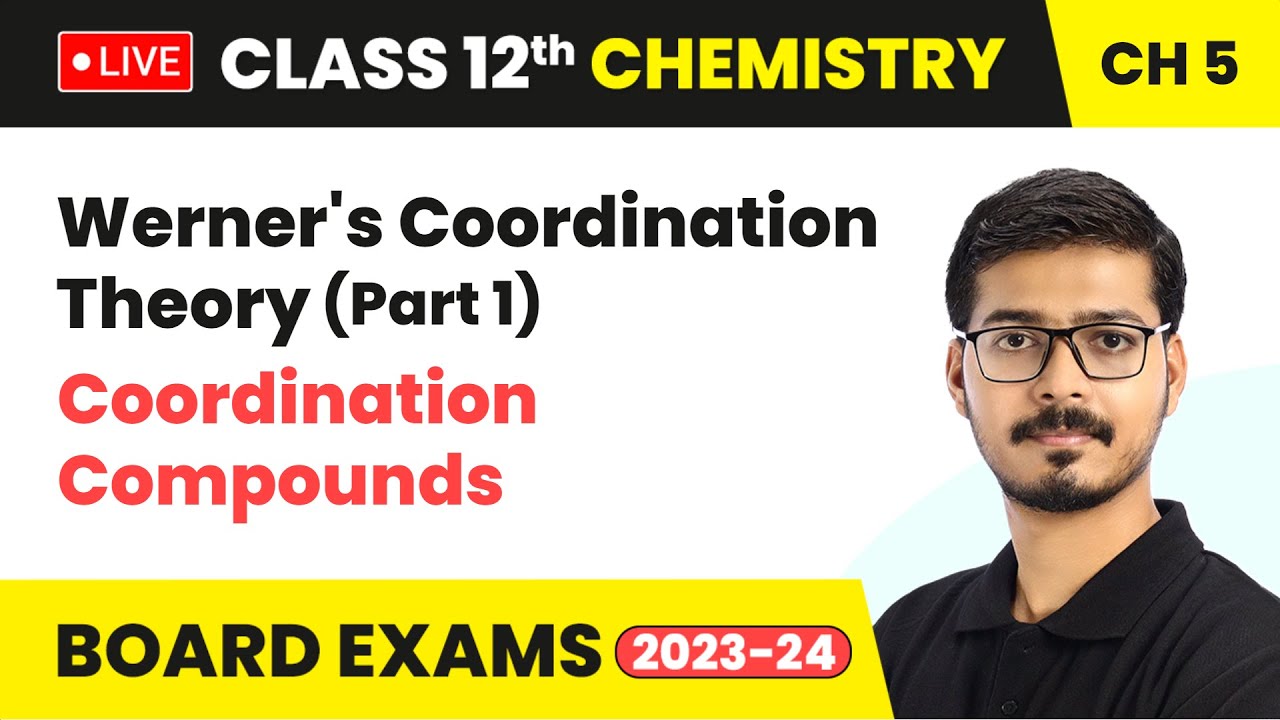 Werner's Coordination Theory (Part 1) - Coordination Compounds | Class 12 Chemistry Chapter 5 | LIVE