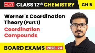 Werner's Coordination Theory (Part 1) - Coordination Compounds | Class 12 Chemistry Chapter 5 | LIVE