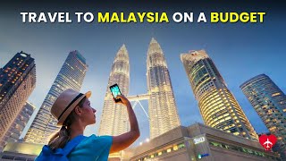 How To Plan Malaysia Trip On A Budget | Malaysia Complete Travel Guide | Best Tips To Save Money