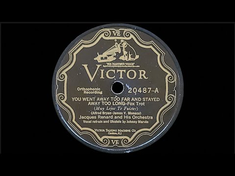 “You Went Away Too Far and Stayed Away Too Long” by Jacques Renard and His Orchestra 1927