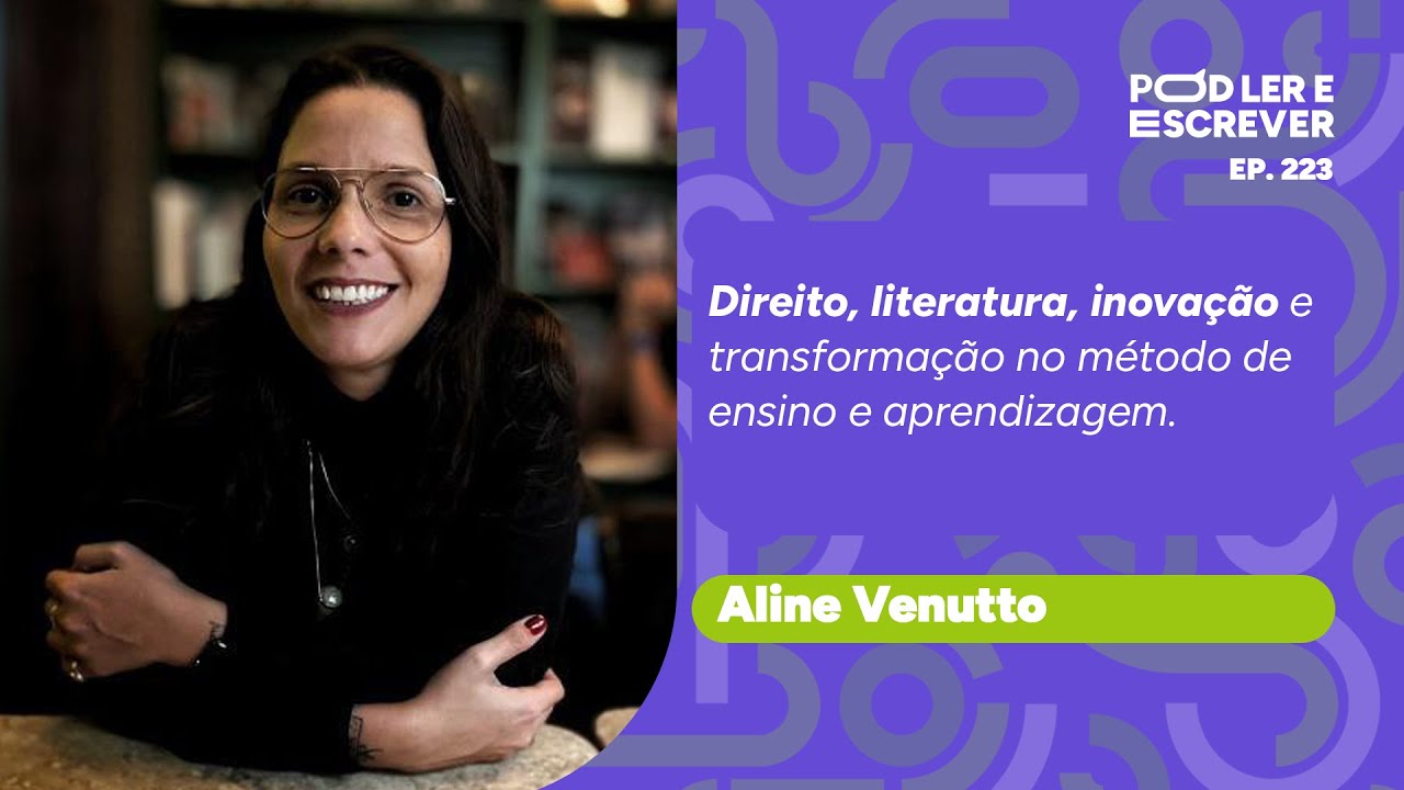 DIREITO, LITERATURA E INOVAÇÃO COM ALINE VENUTTO | PLE #223