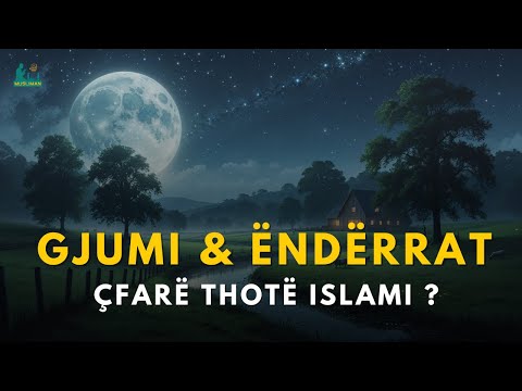 Gjumi dhe Enderrat - Çfarë thotë Islami ?