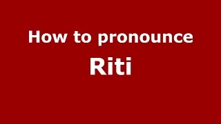 How to pronounce Riti