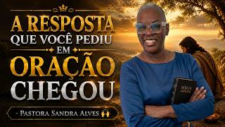 ✝️A RESPOSTA QUE VOCE PEDIU EM ORAÇÃO CHEGOU  - PASTORA SANDRA ALVES🙌