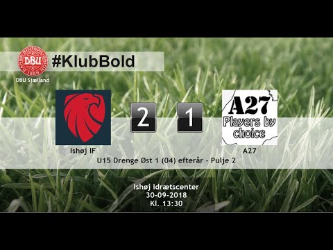 ISHØJ IF (2-1) A27 - U15 ØST 1 PULJE 2 (04) EFTERÅR SÆSON 18/19