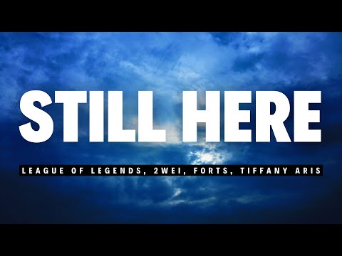 League of Legends, 2WEI, Forts, Tiffany Aris - Still Here (Lyrics) in English