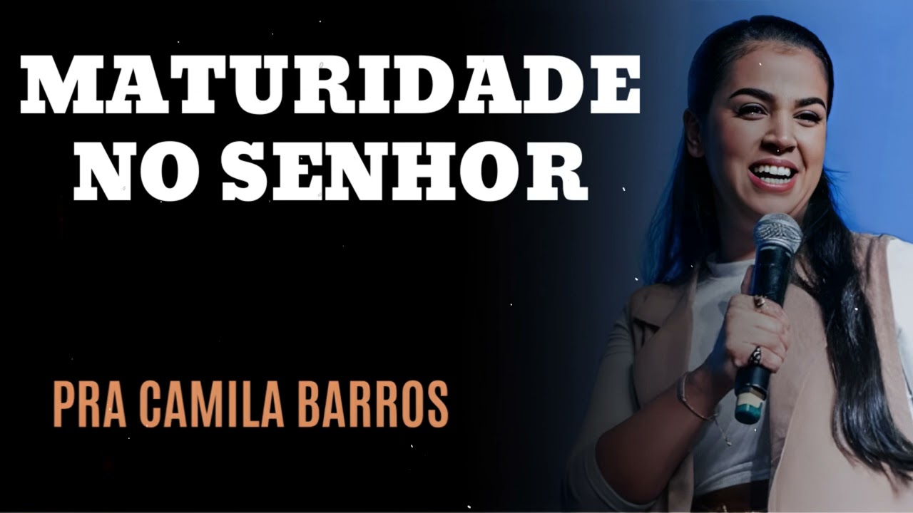 MATURIDADE NO SENHOR - Pastora Camila Barros