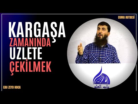 Kargaşa zamanında uzlete çekilmek |Cuma hutbesi| Ebu Zeyd hoca