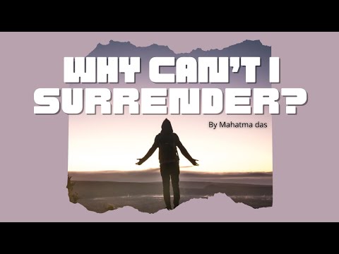 Why Can’t I Surrender? by Mahatma Das
