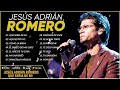 jesús adrián romero🙏sus mejores y más singulares elogios significativos✝️grandes Éxitos🧡jesÚs