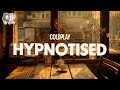 Coldplay ~ Hypnotised (Lyrics)