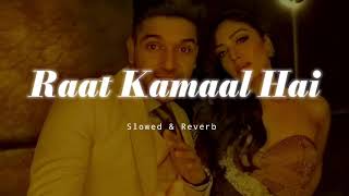 Raat Kamaal Hai - Slowed &amp; Reverb - Guru Randhawa