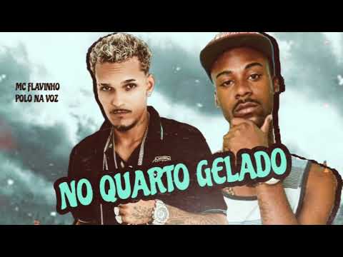 MC POLO FEAT MC FLAVINHO - NO QUARTO GELADO - (REMIX BREGA FUNK)