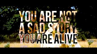 [Multifandom] - You Are Not a Sad Story, You are Alive