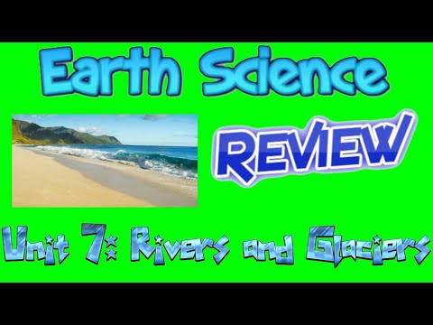 Earth Science Review Video 28: Unit 7 - Rivers and Glaciers