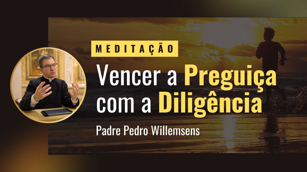 Meditação: Preguiça & Diligência