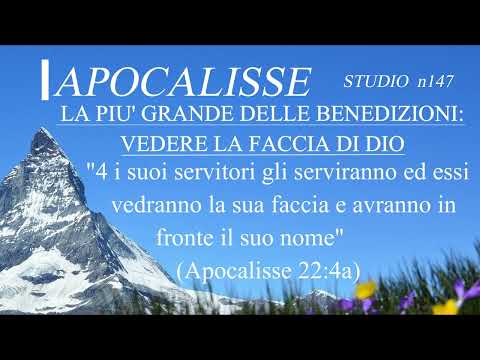 147 - La piu' grande delle benedizioni: vedere la Faccia di Dio (Apocalisse  22:4a)
