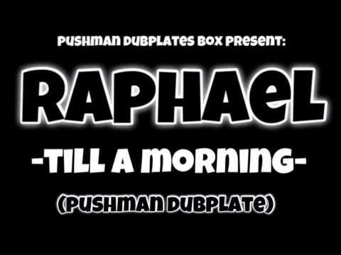 [pushman dubplate] Raphael - till a morning
