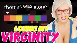 Losing My Virginity - Thomas Was Alone
