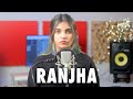 Ranjha | Cover By AiSh | Shershaah | Sidharth–Kiara | B Praak | Jasleen Royal | Romy | Anvita Dutt