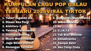 Download lagu KUMPULAN LAGU POP GALAU TERBARU 2026 VIRAL TIKTOK  mp3