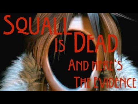 Squall is dead and here's the evidence