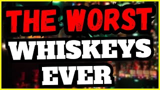 The Worst Whiskey Ever