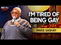 I M Tired Of Being Gay Paris Sashay Stand Up Comedy