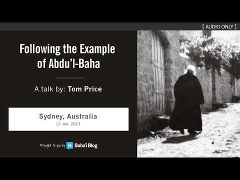 "Following the Example of Abdu’l-Baha" - A Talk by Tom Price