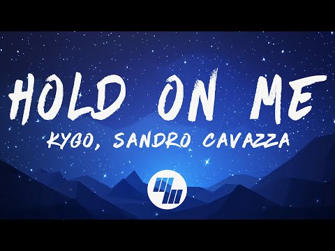 Kygo & Sandro Cavazza - Hold On Me (Lyrics)