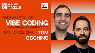 The Evolution of Vibe-Coding from pre-GPT to Today, with Vercel CPO Tom Occhino l Dev in the Details