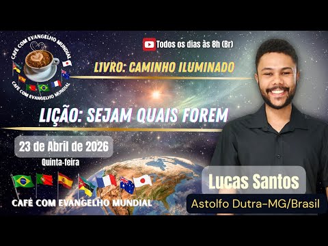 CAFÉ COM EVANGELHO MUNDIAL com LUCAS SANTOS, Livro Caminho Iluminado, Lição: SEJAM QUAIS FOREM
