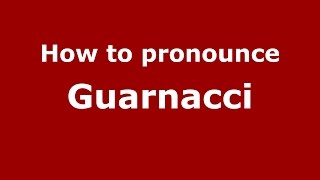 How to pronounce Guarnacci