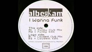 Alberkam - I Wanna Funk (Funky Club Mix)