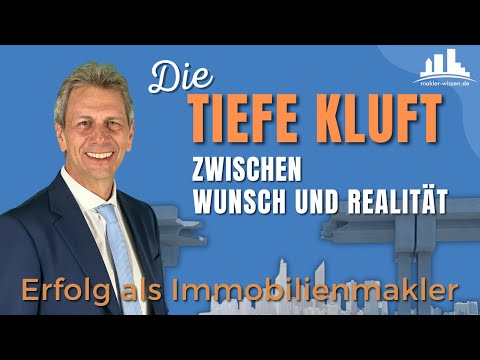 Tiefe Kluft zwischen Wunsch und Realität – Erfolg als Immobilienmakler
