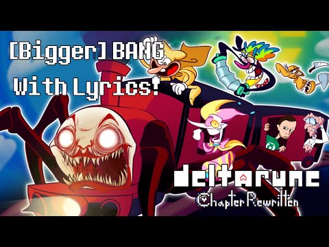 [Bigger] BANG (Scampton The Great) With Lyrics! | Deltarune: Chapter Rewritten
