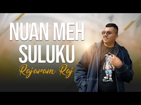 Rajaram Raj - Nuan Meh Suluku (Official Music Video)