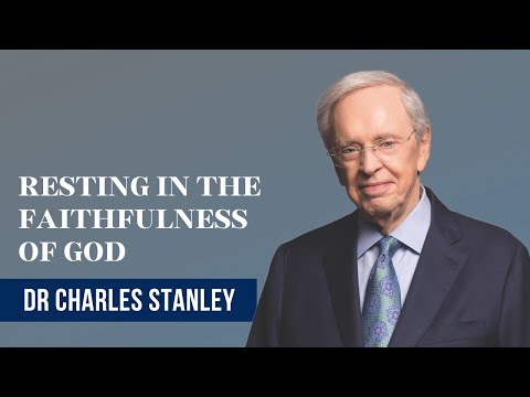 Resting in The Faithfulness of God - Dr Charles Stanley