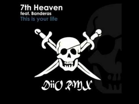 7th heaven ft. banderas - this is your life (DiiORMX) 2010