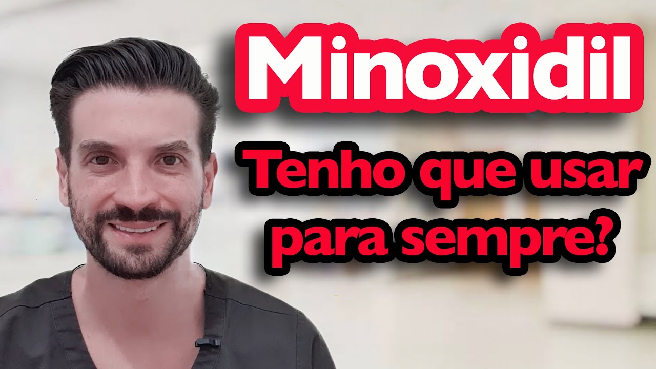 MINOXIDIL - Tenho que usar para sempre?